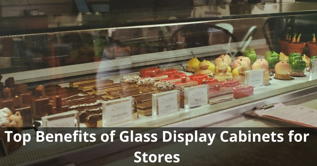 Top Benefits of Glass Display Cabinets for Stores